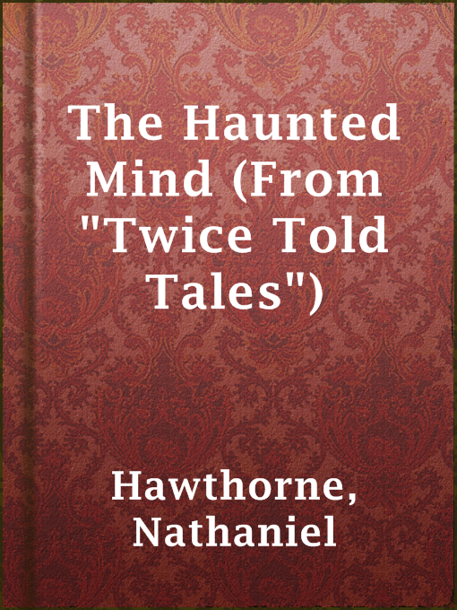 Title details for The Haunted Mind (From "Twice Told Tales") by Nathaniel Hawthorne - Available